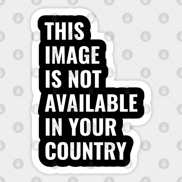 This Image Is Not Available in your Country Sticker by AmineDesigns